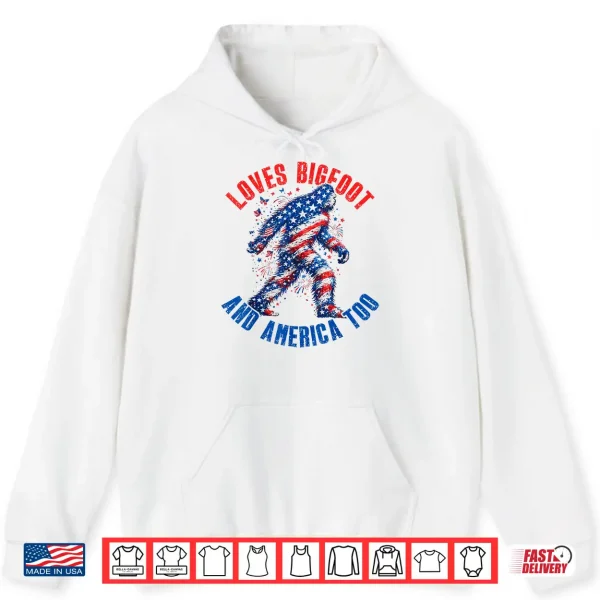 Hoodie Loves Bigfoot and America Too Patriotic Bigfoot 4th of July Shirt