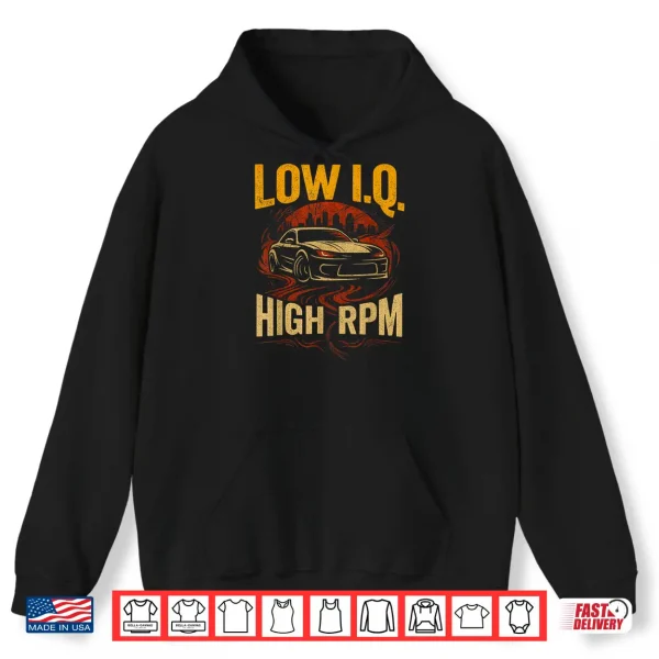 Hoodie Low I.Q. High RPM Funny Car Enthusiast Drift Shirt
