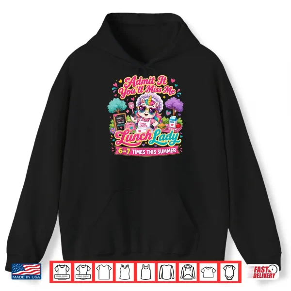 Hoodie Lunch Lady Admit It Youll Miss Me 6 7 Times This Summer Shirt