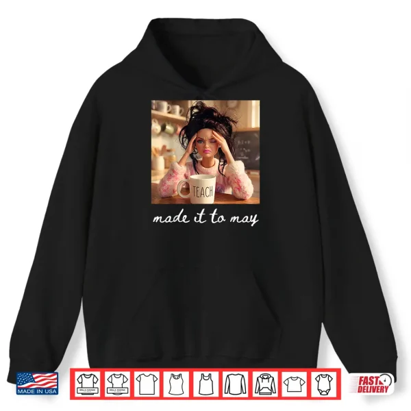 Hoodie Made It To May Teacher Meme Last Day Of School Shirt