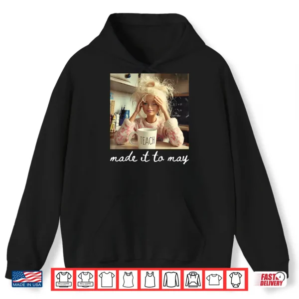 Hoodie Made It to May Funny Meme Last Day of School Teachers Kids Shirt
