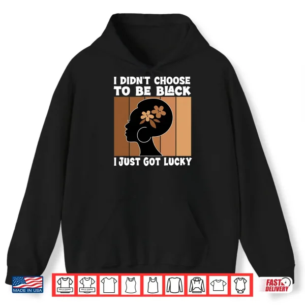 Hoodie Mens I Didnt Choose to Be Black Im Just Lucky Black Melanin Performance Shirt