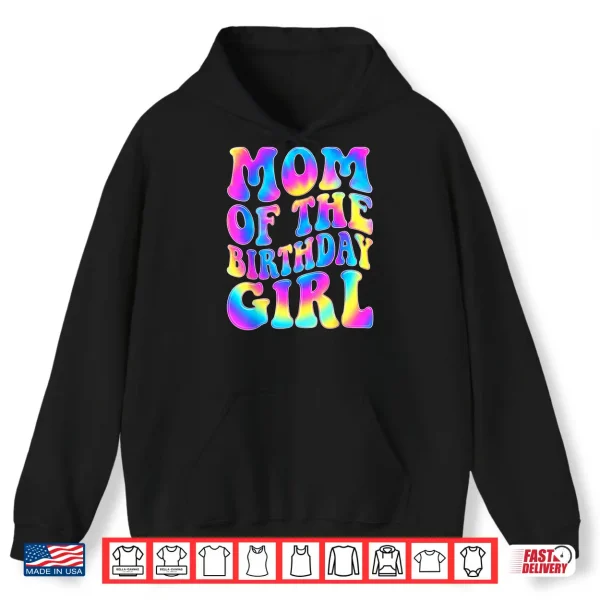 Hoodie Mom of The Birthday Girl Tie Dye Colorful 1st Bday Funny Shirt