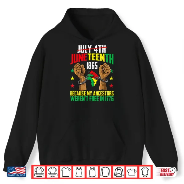 Hoodie My Ancestors Werent Free In 1776 Juneteenth 1865 July 4th Shirt