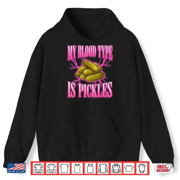Hoodie My Blood Type Is Pickles Food Lover Humor Design Shirt