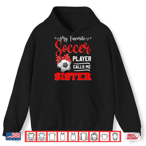 Hoodie My Favorite Soccer Player Calls Me Sister Tees Mothers Day Shirt