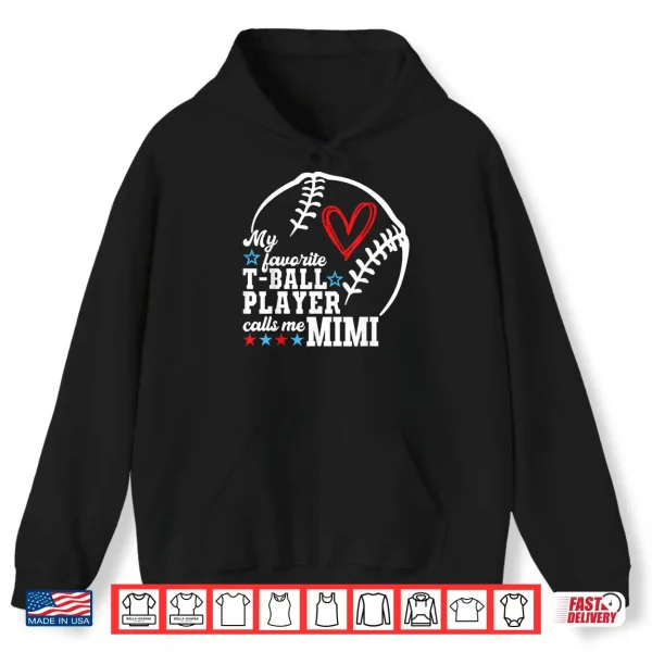 Hoodie My Favorite T Ball Player Calls Me Mimi Shirt Mothers Day Shirt