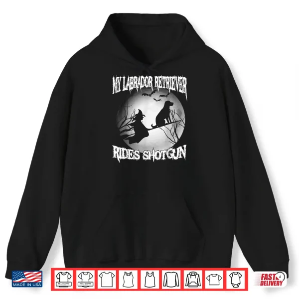 Hoodie My Labrador Retriever Rides Shotgun Halloween Shirt