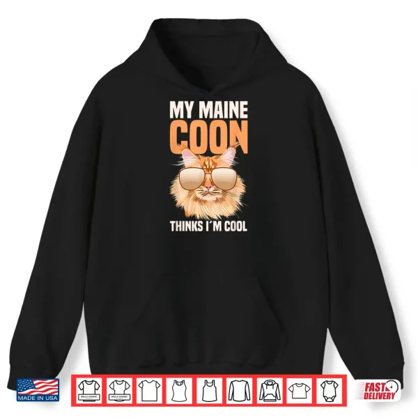 Hoodie My Maine Coon Cat Thinks Im Cool Shirt