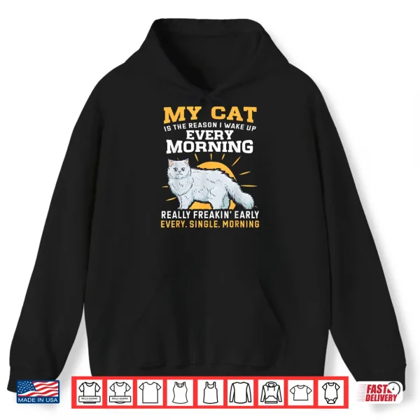 Hoodie My Persian Cat Is The Reason I Wake Up Early Shirt