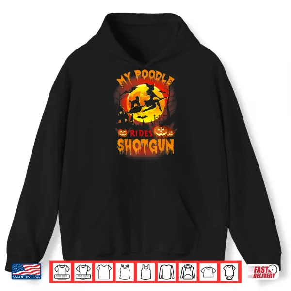 Hoodie My Poodle Rides Shotgun Funny Halloween Dog Lover Shirt