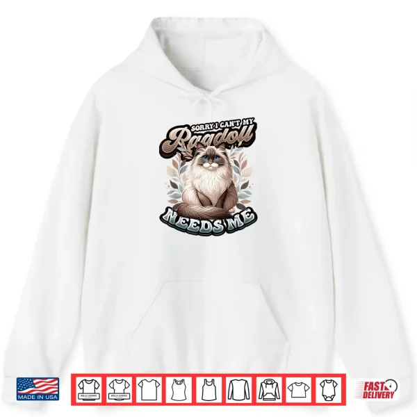 Hoodie My Ragdoll Needs Me Ragdoll Cat Lover Ragdoll Shirt