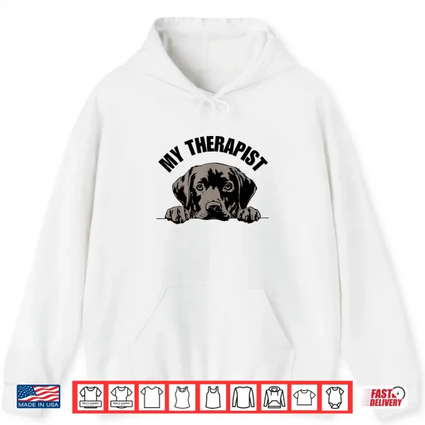Hoodie My Therapist Is A Dog Pet Lover Quote Labrador Therapy Shirt