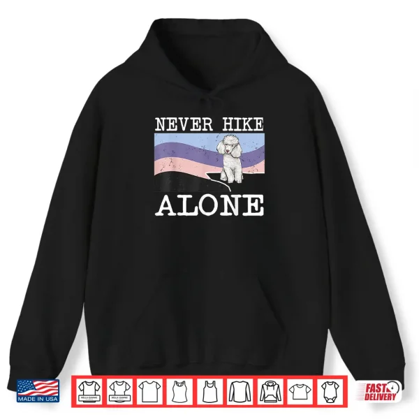 Hoodie Never Hike Alone Poodle Dog Hiking Shirt