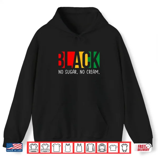 Hoodie No Sugar Black No Cream Juneteenth Black History Month Shirt