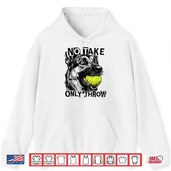 Hoodie No Take Only Throw Tennis Ball German Shepherd Dog Mom Shirt