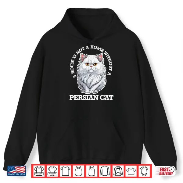 Hoodie Persian Cat Lover Home Is Not Home Without Persian Cat Men Women Kids Shirt