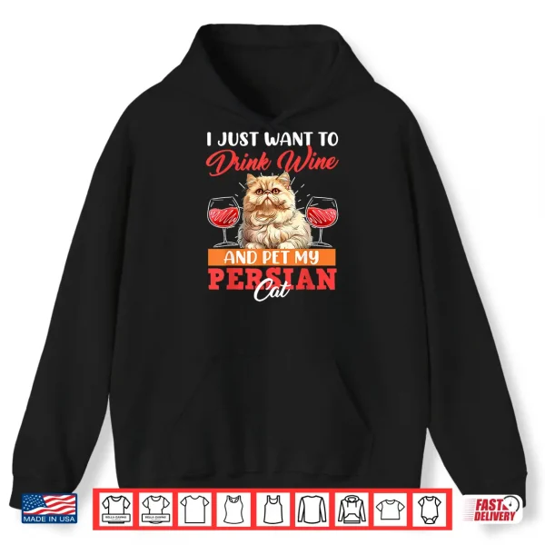 Hoodie Persian Cats JUST WANT TO DRINK WINE AND PET MY PERSIAN CAT Shirt