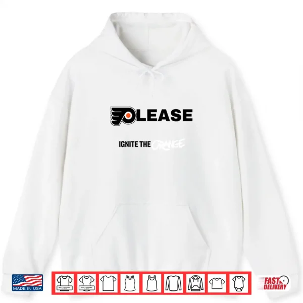 Hoodie Please Ignite The Orange Philadelphia Flyers Shirt