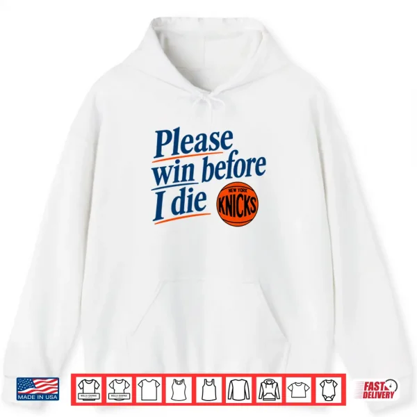 Please Win Before I Die New York Knicks Shirt 1 Hoodie Please Win Before I Die New York Knicks Shirt