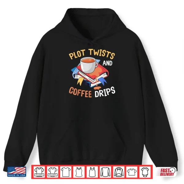Hoodie Plot Twists And Coffee Drips For Bookworms And Coffee Lovers Shirt