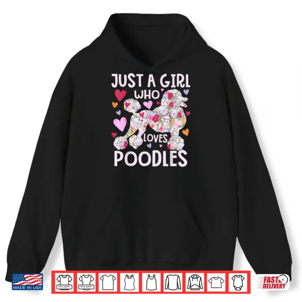 Hoodie Poodle Just A Girl Who Loves Poodles Dog Flower Floral Shirt