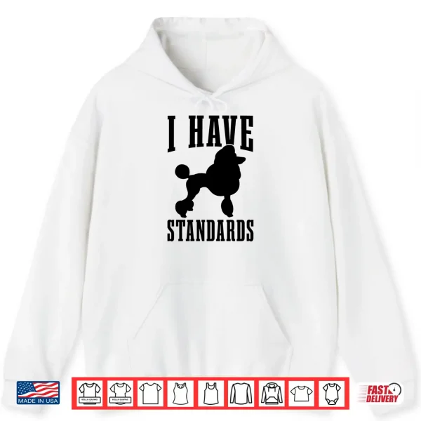 Hoodie Poodle Mom Dog Dad I Have Standards Funny Poodle Shirt