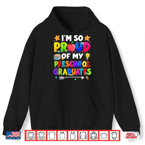 Hoodie Proud Of My Preschool Last Day Graduation Teacher Shirt