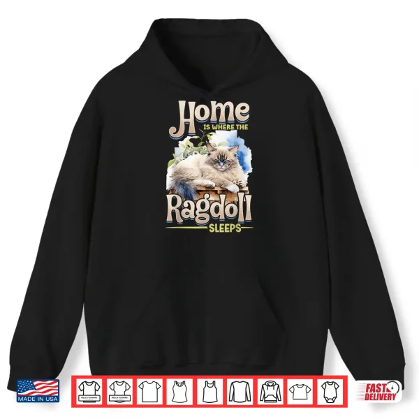 Hoodie Ragdoll Cat Lover Home is Where The Ragdoll Sleeps Cat Owner Shirt