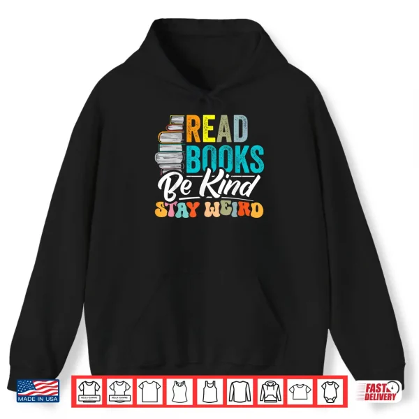 Hoodie Read Books Be Kind Stay Weird Bookworms Book Lover Gift Shirt