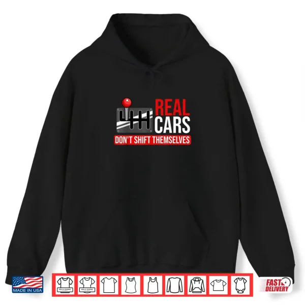 Hoodie Real Cars Dont Shift Themselves Race Car Guys Enthusiast Shirt