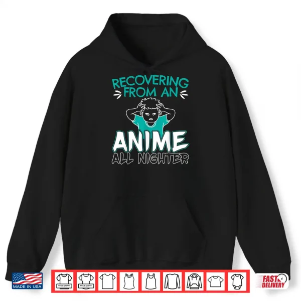 Hoodie Recovering From An Anime All Nighter Gift for a Anime Lovers Shirt