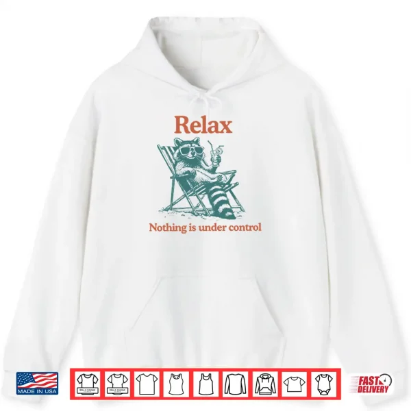 Hoodie Relax Nothing Is Under Control Raccoon Shirt