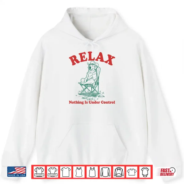 Hoodie Relax Nothing is Under Control Funny Chill Golden Retriever Shirt