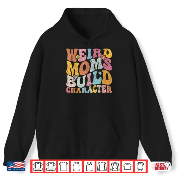Hoodie Retro Groovy Weird Moms Build Character 2023 Mothers Day Shirt