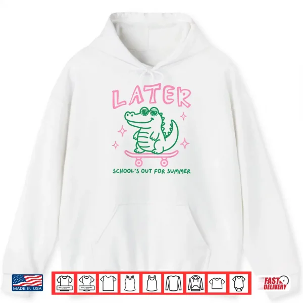 Hoodie Retro Later Alligator Schools Out for Summer Break Teacher Shirt