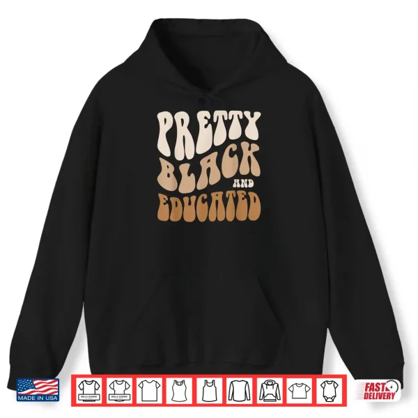Hoodie Retro PRETTY BLACK and EDUCATED Dope Black Mom Teacher Shirt