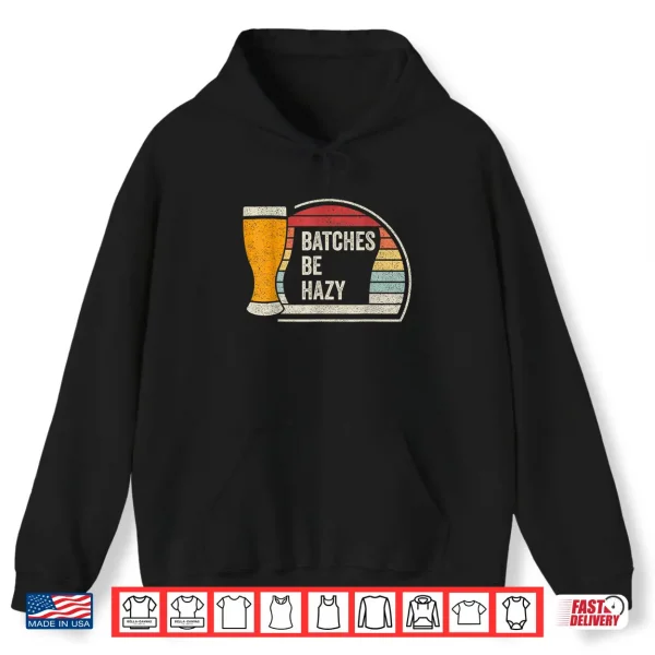 Retro Vintage Batches Be Hazy For Home Brewing Craft Beer Shirt 1 Hoodie Retro Vintage Batches Be Hazy For Home Brewing Craft Beer Shirt