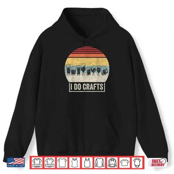 Retro Vintage I Do Crafts Home Brew Craft Beer Shirt 1 Hoodie Retro Vintage I Do Crafts Home Brew Craft Beer Shirt