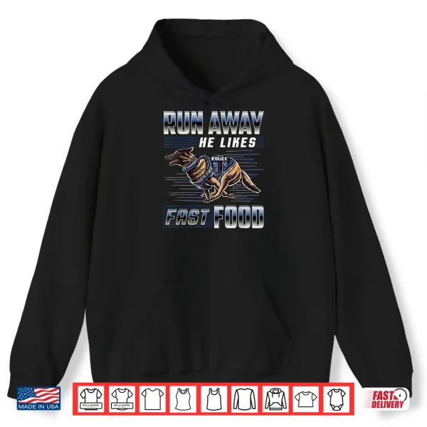 Hoodie Run Away He Likes Fast Food Funny Police K9 Service Dog Shirt