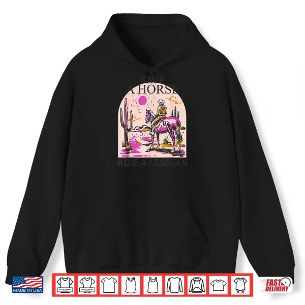 Hoodie Save A Horse Ride A Lesbian Cowgirl Lesbian Western LGBTQ Shirt