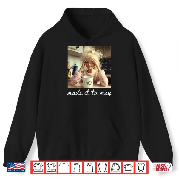 Hoodie School Year End Tee Make It to May Funny Teacher Women Shirt