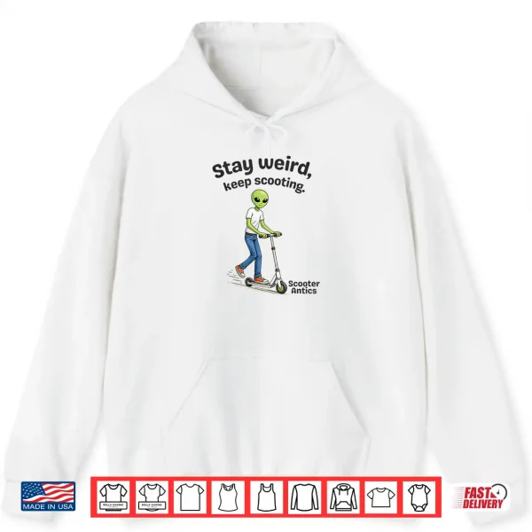 Hoodie Scooter Antics Alien Stay Weird Keep Scooting Shirt