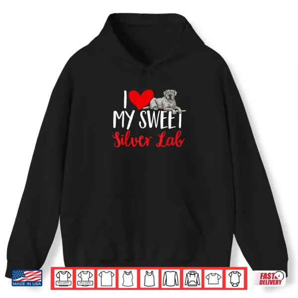 Hoodie Silver Labrador Retriever I Love My Sweet Silver Lab Shirt