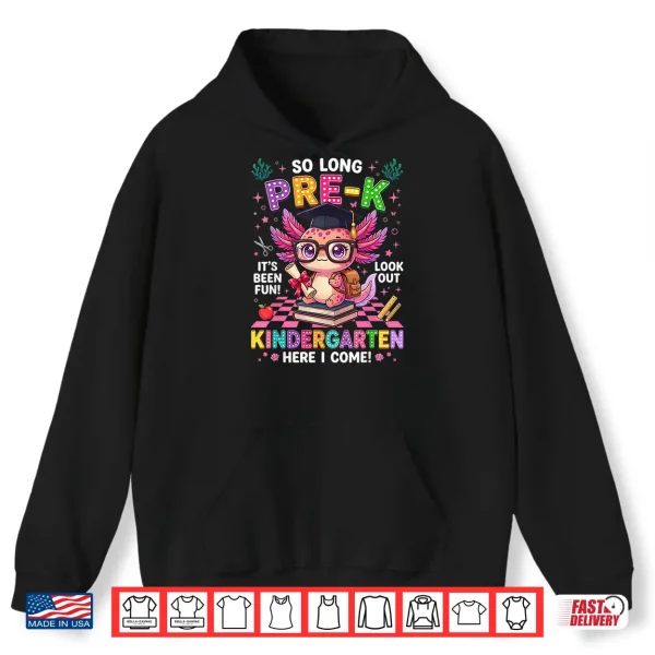 Hoodie So Long Pre K Kindergarten Here I Come Axolotl Graduation Shirt
