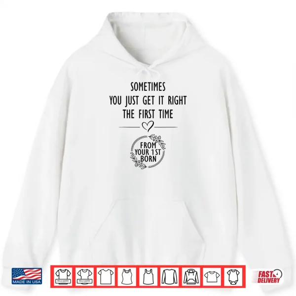 Hoodie Sometimes You just Get Right The First Time Funny Mom Shirt