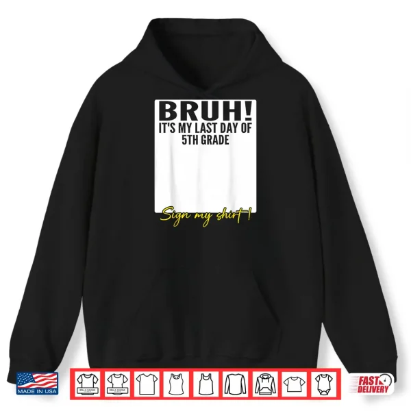 Student Signature Bruh It'S My Last Day Of 5Th Grade Sign My Shirt 1 Hoodie Student Signature Bruh Its My Last Day of 5th Grade Sign My Shirt