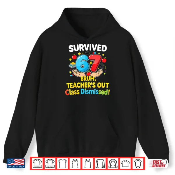 Hoodie Survived 67 Bruh Teachers Out Class Dismissed Last Day Meme Shirt