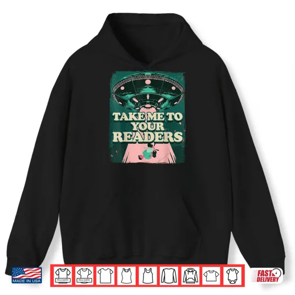 Hoodie Take Me To Your Readers Alien UFO Librarian Book Reading Shirt