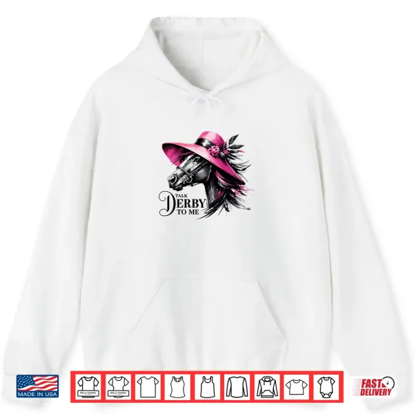 Hoodie Talk Derby To Me Horse Racing Derby Day Party Decorations Shirt